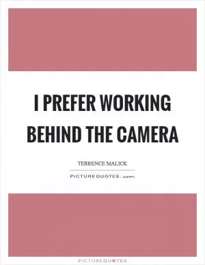 I prefer working behind the camera Picture Quote #1