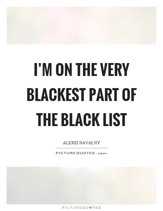 I'm on the very blackest part of the black list Picture Quote #1