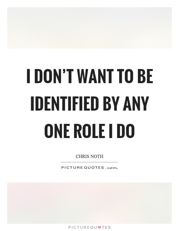 I don't want to be identified by any one role I do Picture Quote #1