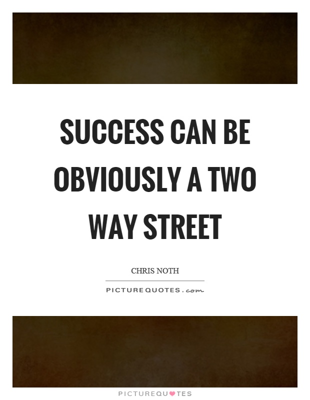 Success can be obviously a two way street Picture Quote #1