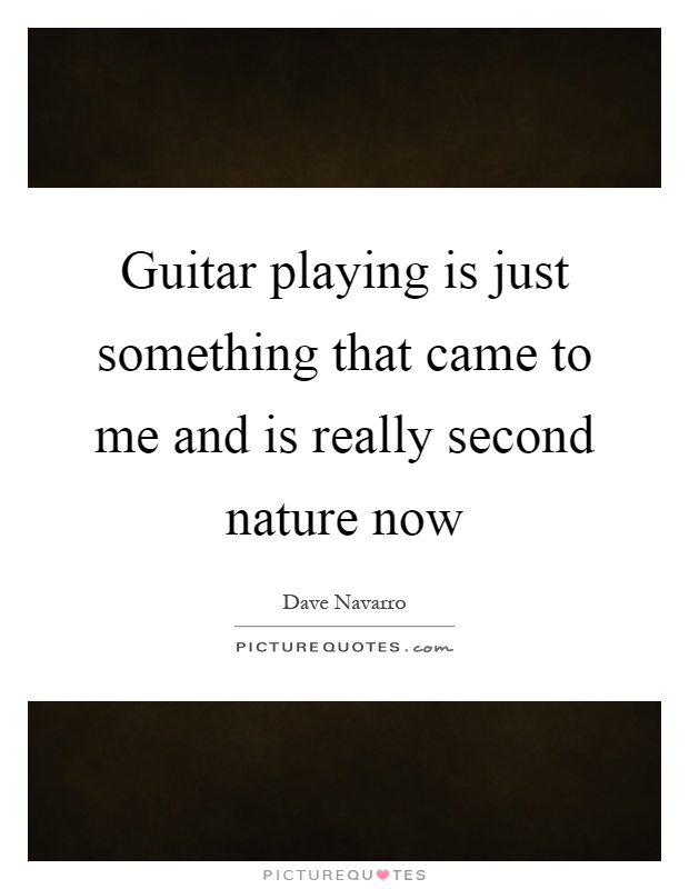 Guitar playing is just something that came to me and is really second nature now Picture Quote #1