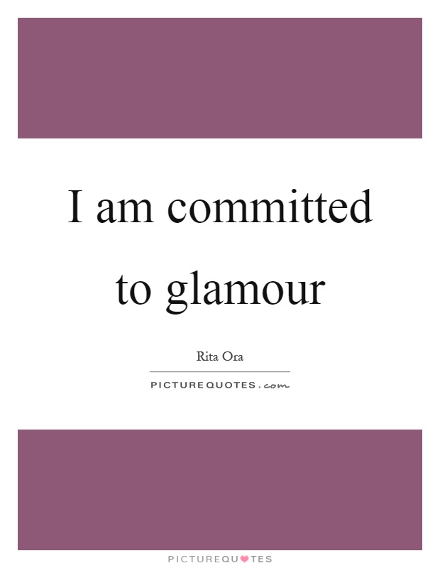 I am committed to glamour Picture Quote #1