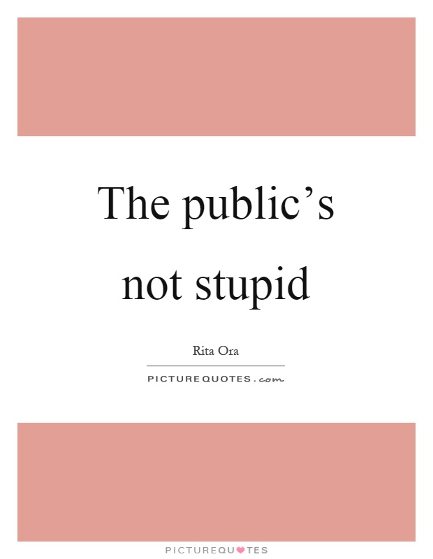 The public's not stupid Picture Quote #1