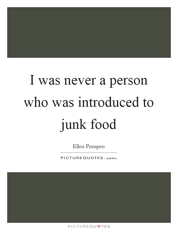 I was never a person who was introduced to junk food Picture Quote #1