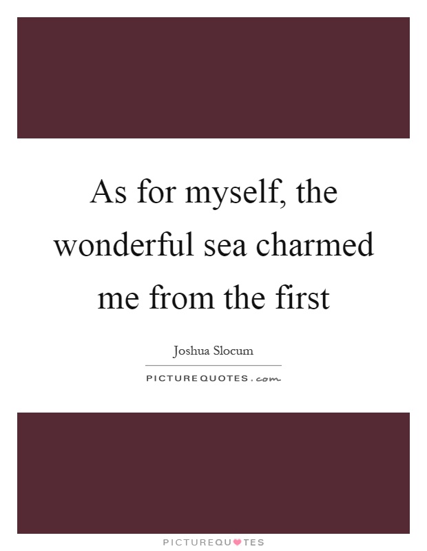 As for myself, the wonderful sea charmed me from the first Picture Quote #1