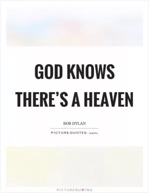 God knows there’s a heaven Picture Quote #1