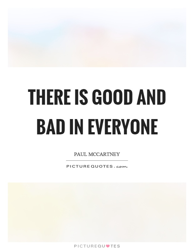 There is good and bad in everyone Picture Quote #1