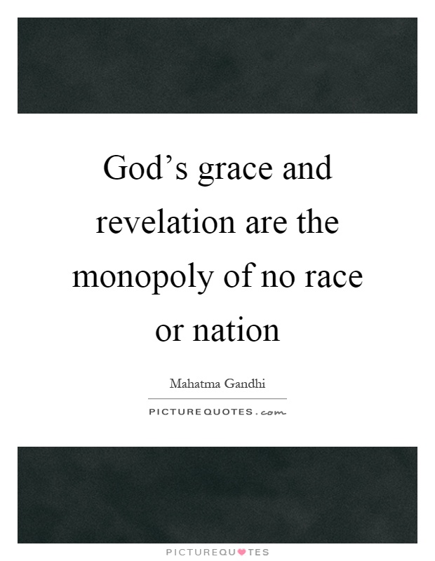 God's grace and revelation are the monopoly of no race or nation Picture Quote #1