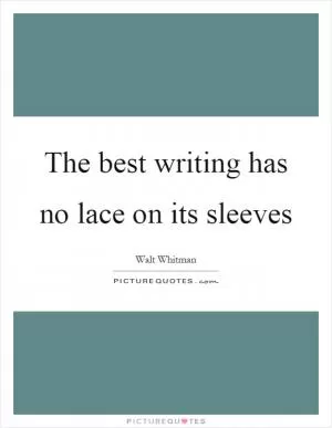 The best writing has no lace on its sleeves Picture Quote #1