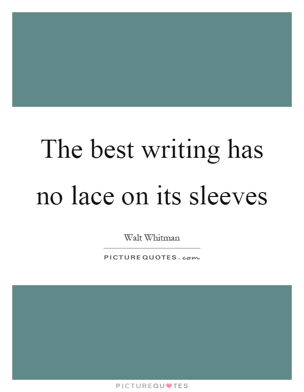 The best writing has no lace on its sleeves Picture Quote #1