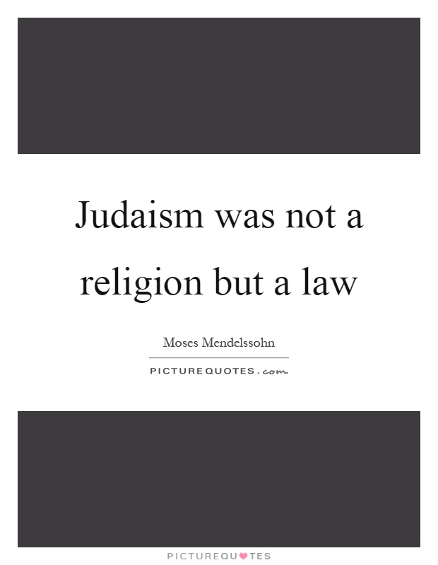 Judaism was not a religion but a law Picture Quote #1