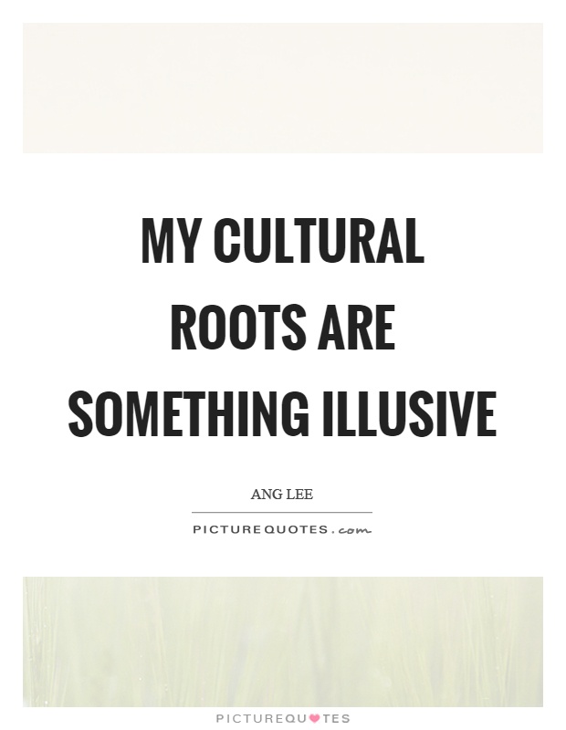 My cultural roots are something illusive Picture Quote #1