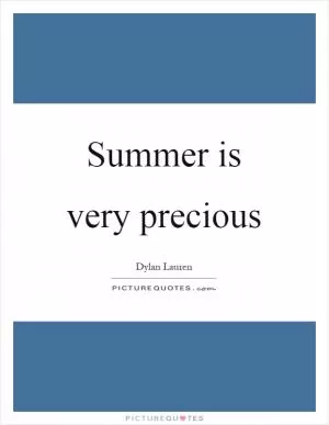 Summer is very precious Picture Quote #1