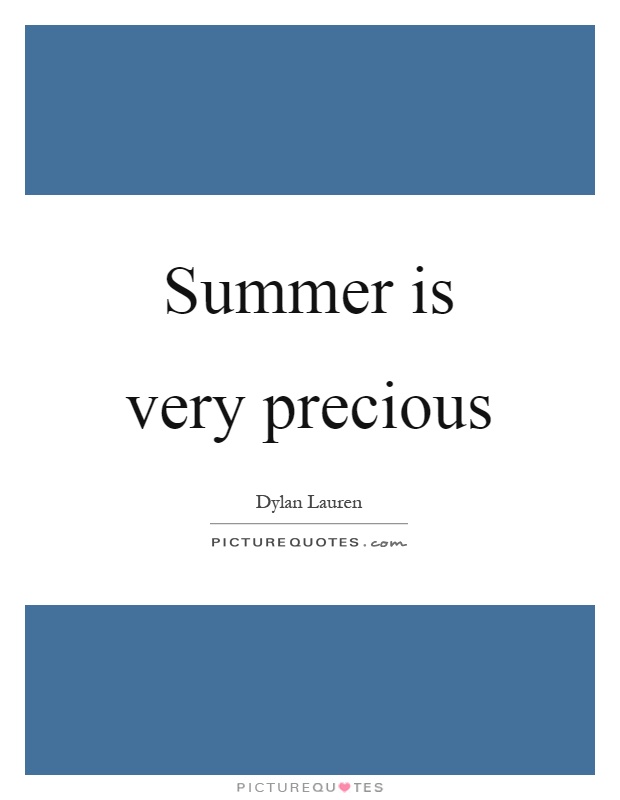 Summer is very precious Picture Quote #1