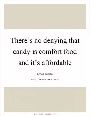 There’s no denying that candy is comfort food and it’s affordable Picture Quote #1