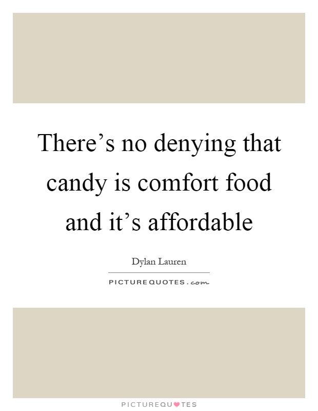 There's no denying that candy is comfort food and it's affordable Picture Quote #1