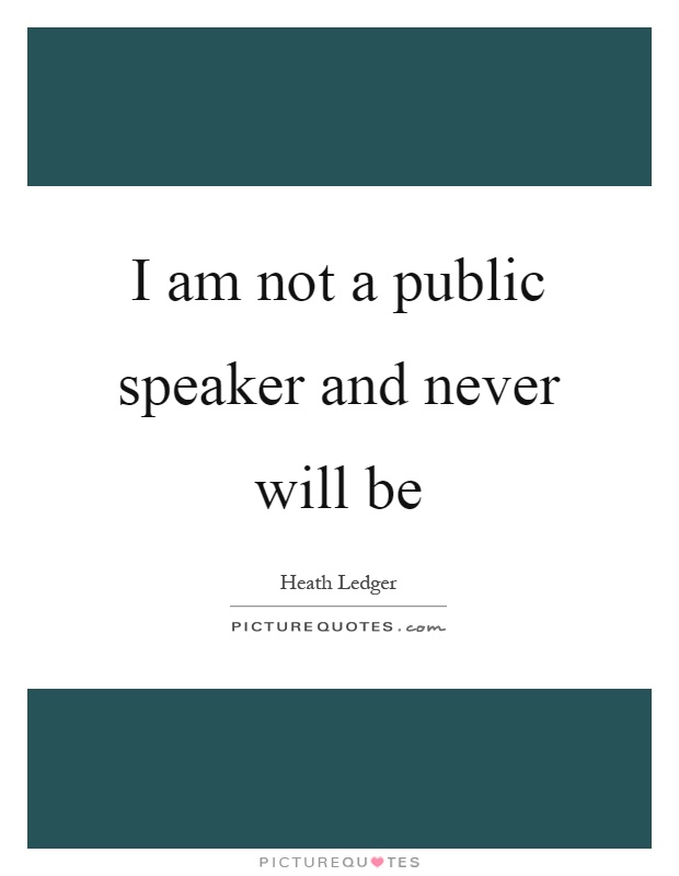 I am not a public speaker and never will be Picture Quote #1