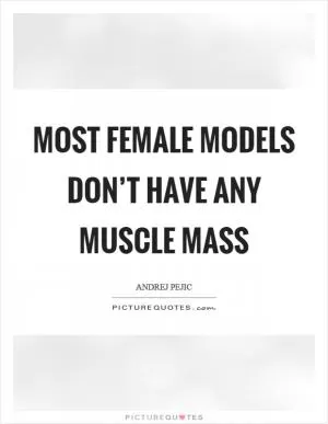 Most female models don’t have any muscle mass Picture Quote #1