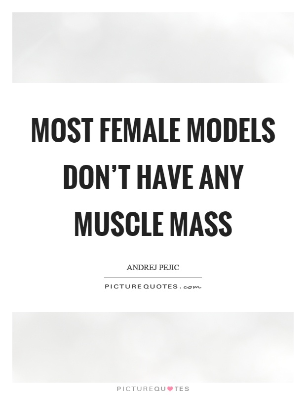 Most female models don't have any muscle mass Picture Quote #1