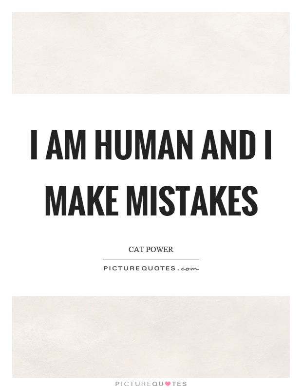 I am human and I make mistakes Picture Quote #1