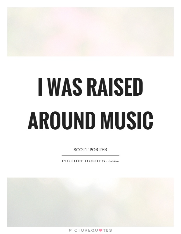 I was raised around music Picture Quote #1