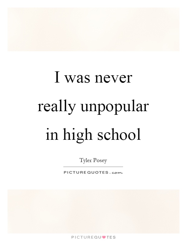 I was never really unpopular in high school Picture Quote #1