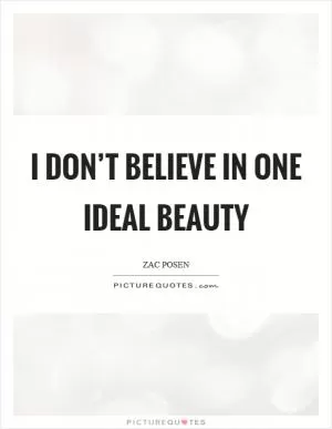 I don’t believe in one ideal beauty Picture Quote #1