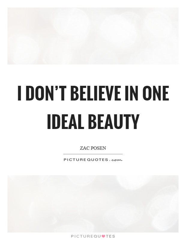 I don't believe in one ideal beauty Picture Quote #1