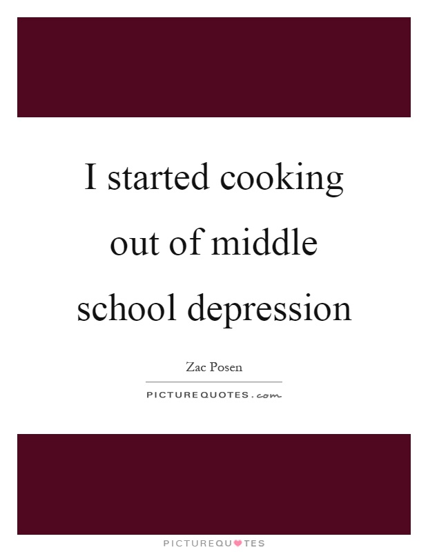 I started cooking out of middle school depression Picture Quote #1