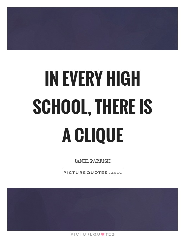 In every high school, there is a clique Picture Quote #1