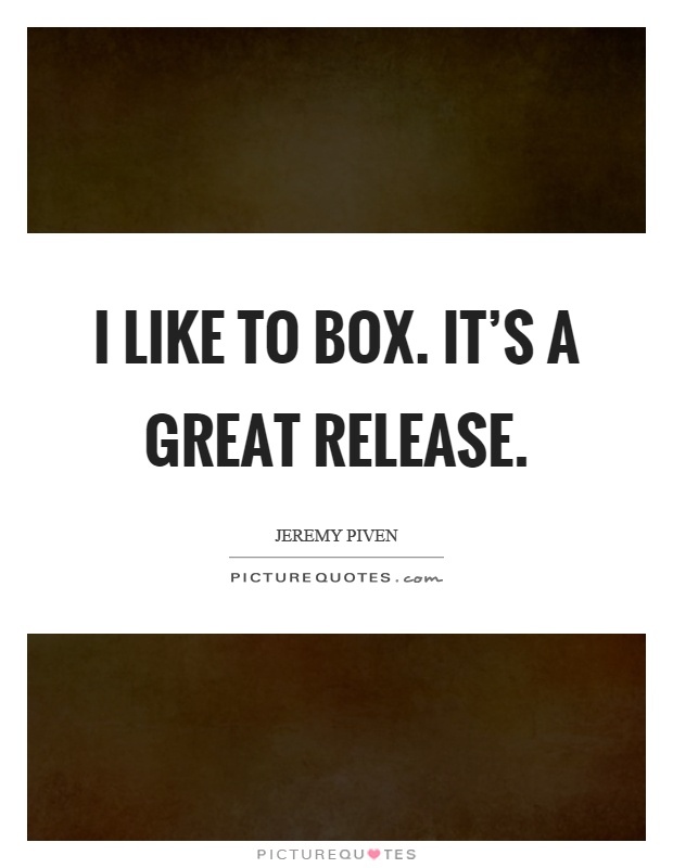 I like to box. It's a great release Picture Quote #1