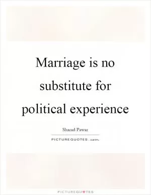 Marriage is no substitute for political experience Picture Quote #1