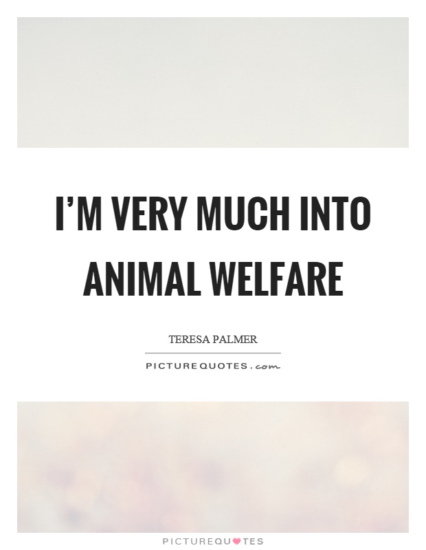 I'm very much into animal welfare Picture Quote #1