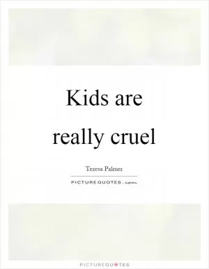 Kids are really cruel Picture Quote #1