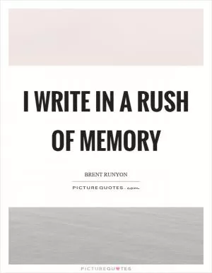 I write in a rush of memory Picture Quote #1