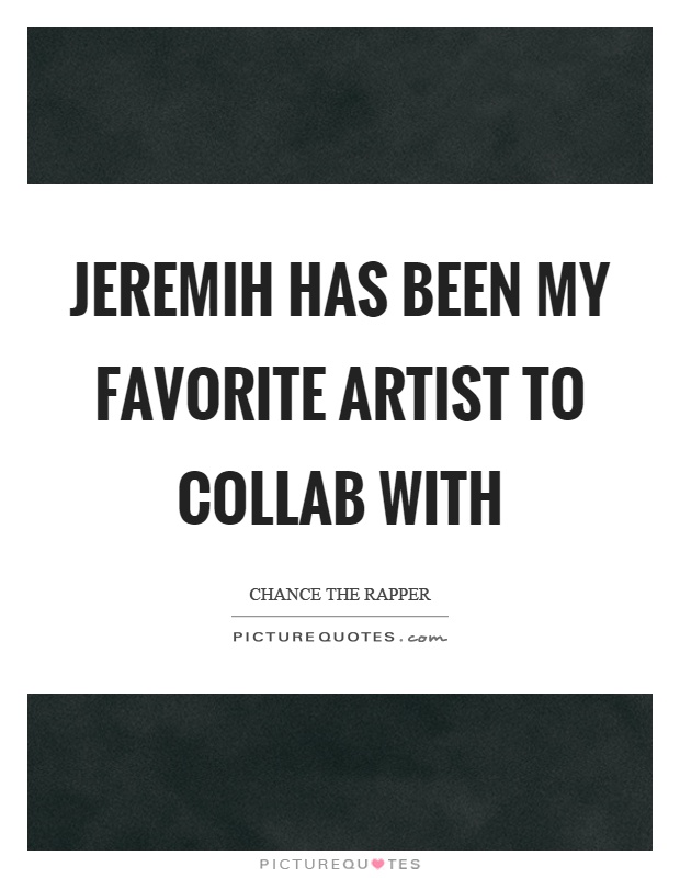 Jeremih has been my favorite artist to collab with Picture Quote #1