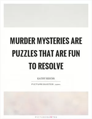 Murder mysteries are puzzles that are fun to resolve Picture Quote #1