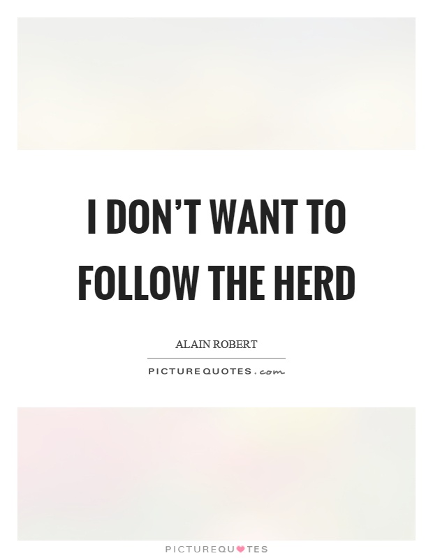 I don't want to follow the herd Picture Quote #1