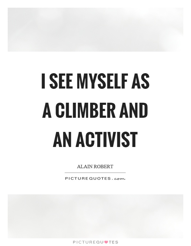 I see myself as a climber and an activist Picture Quote #1