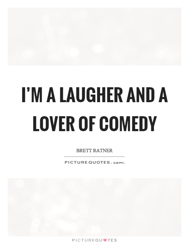 I'm a laugher and a lover of comedy Picture Quote #1