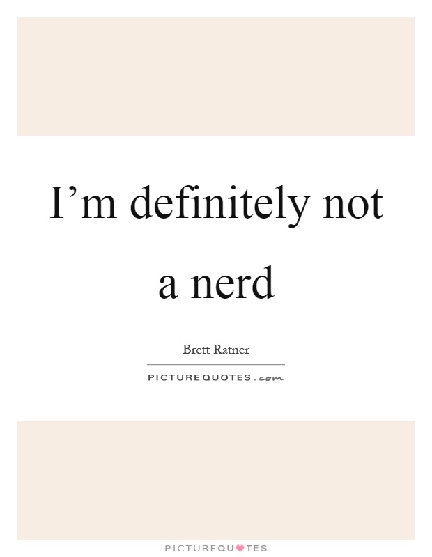 I'm definitely not a nerd Picture Quote #1