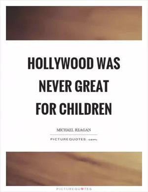 Hollywood was never great for children Picture Quote #1