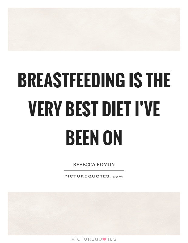 Breastfeeding is the very best diet I've been on Picture Quote #1