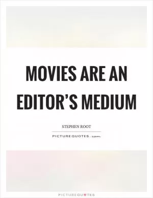 Movies are an editor’s medium Picture Quote #1