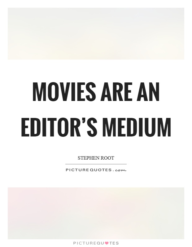 Movies are an editor's medium Picture Quote #1