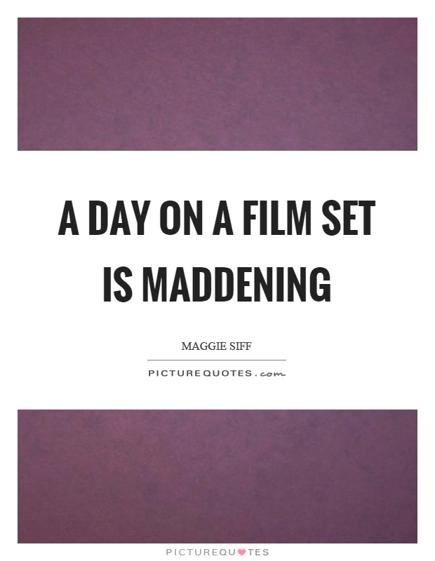 A day on a film set is maddening Picture Quote #1