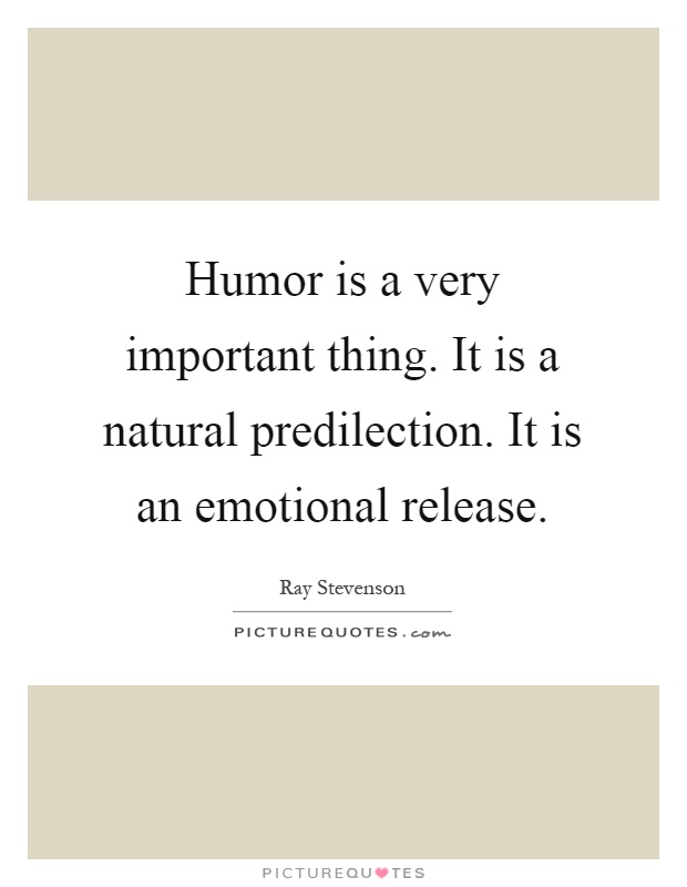 Humor is a very important thing. It is a natural predilection. It is an emotional release Picture Quote #1