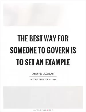 The best way for someone to govern is to set an example Picture Quote #1