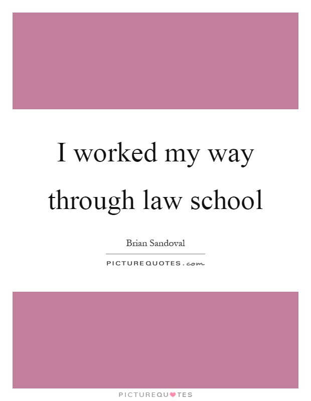 I worked my way through law school Picture Quote #1