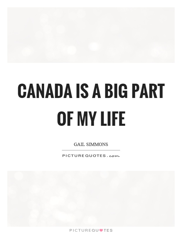 Canada is a big part of my life Picture Quote #1